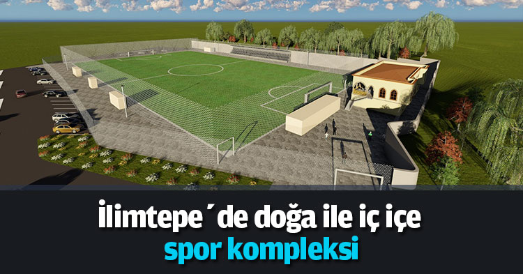 İlimtepe’de doğa ile  iç içe spor kompleksi