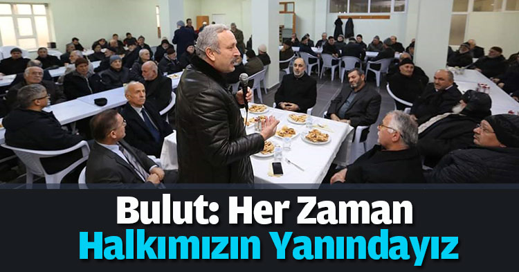Bulut: Her Zaman Halkımızın Yanındayız