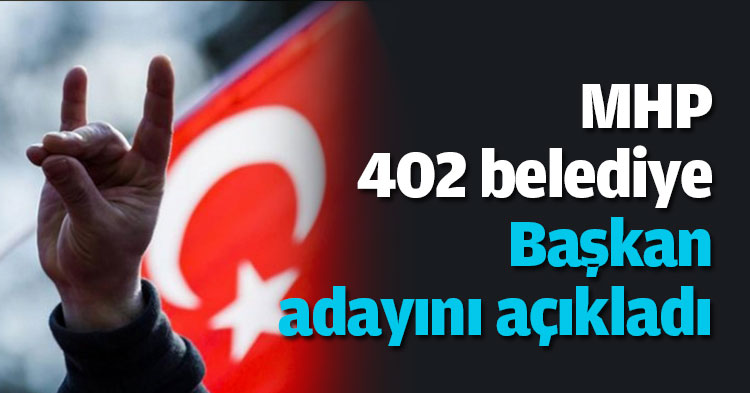 MHP 402 belediye başkan adayını açıkladı