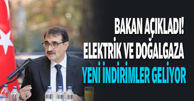 BAKAN AÇIKLADI! ELEKTRİK VE DOĞALGAZA YENİ İNDİRİMLER GELİYOR