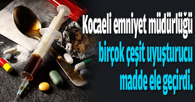 Kocaeli emniyet müdürlüğü tarafından  birçok çeşit uyuşturucu madde ele geçirildi.