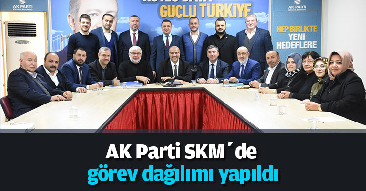 AK Parti SKM’de görev dağılımı yapıldı