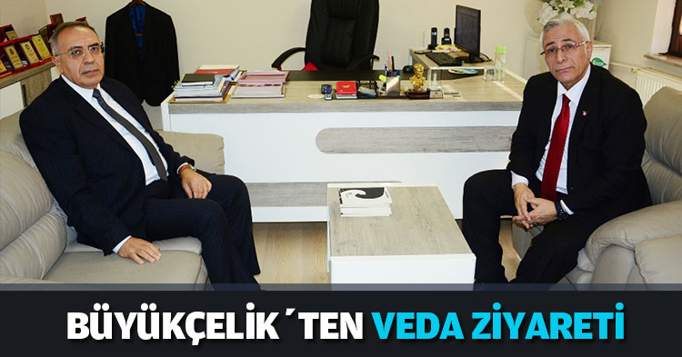  BÜYÜKÇELİK’TEN VEDA ZİYARETİ