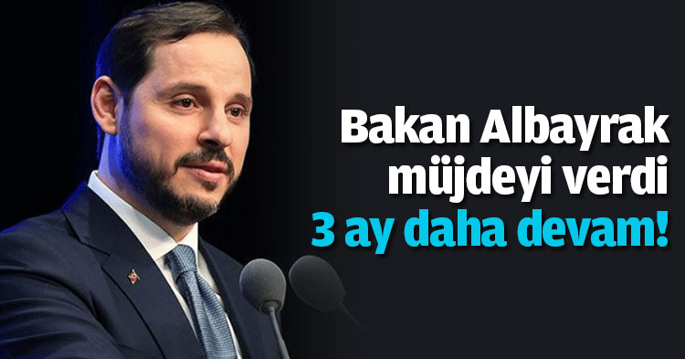Bakan Albayrak müjdeyi verdi: 3 ay daha devam! 