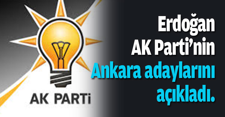 Erdoğan AK Parti'nin Ankara adaylarını açıkladı.