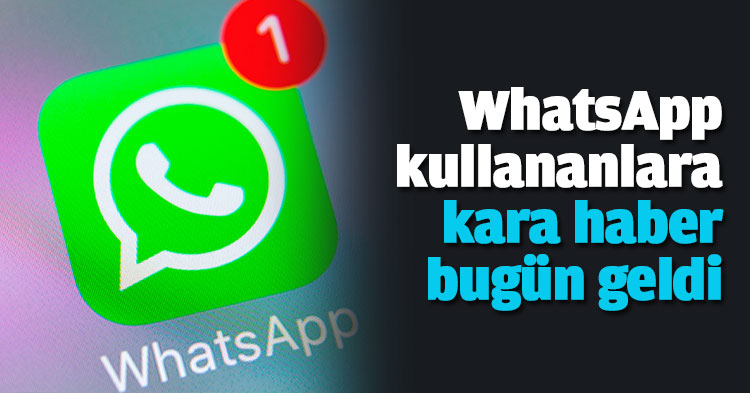 WhatsApp kullananlara kara haber bugün geldi