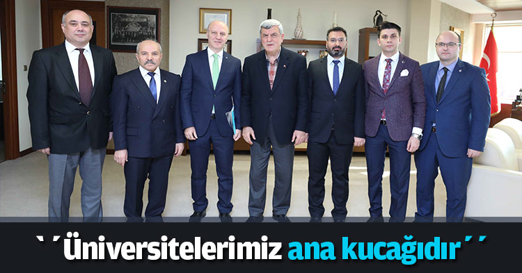 ‘’Üniversitelerimiz ana kucağıdır’’