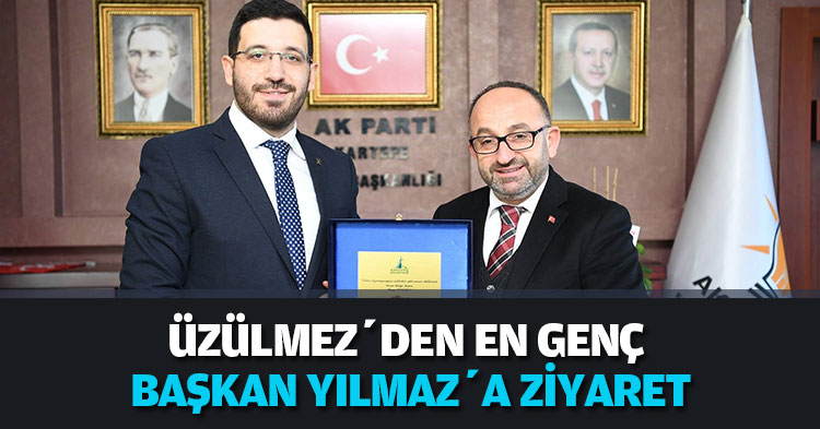 ÜZÜLMEZ’DEN EN GENÇ BAŞKAN YILMAZ’A ZİYARET   