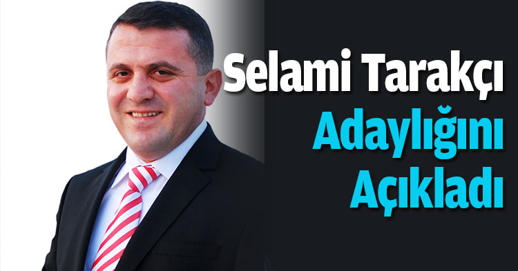 Selami Tarakçı adaylığını açıkladı   