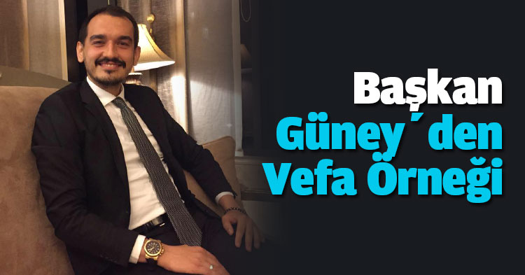 Başkan Güney’den Vefa Örneği
