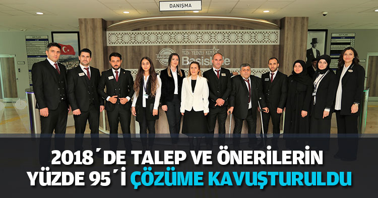2018’DE TALEP VE ÖNERİLERİN YÜZDE 95’İ ÇÖZÜME KAVUŞTURULDU
