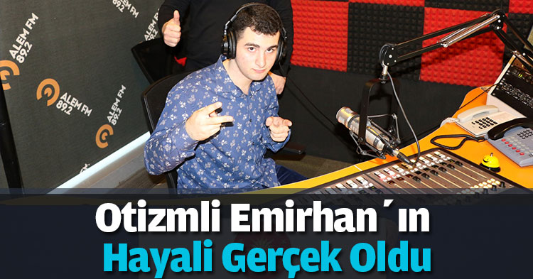 Otizmli Emirhan’ın Hayali Gerçek Oldu