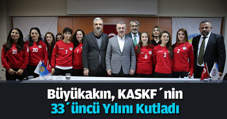  Büyükakın, KASKF’nin 33’üncü Yılını Kutladı