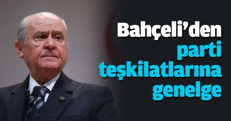 Bahçeli'den parti teşkilatlarına genelge