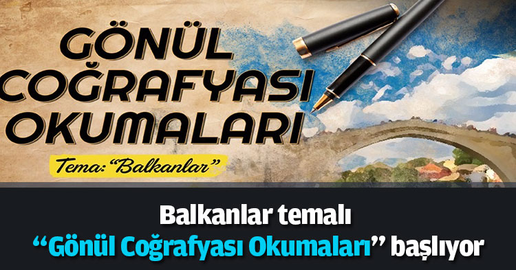 Balkanlar temalı “Gönül Coğrafyası Okumaları” başlıyor