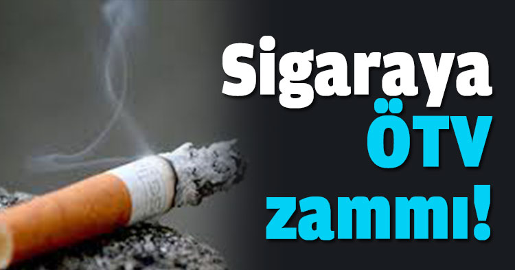 Sigaraya ÖTV zammı!