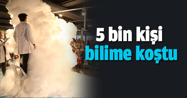 5 bin kişi bilime koştu