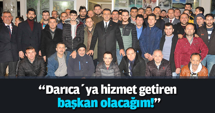 “Darıca’ya hizmet getiren   başkan olacağım!”