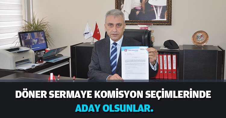 DÖNER SERMAYE KOMİSYON SEÇİMLERİNDE ADAY OLSUNLAR.