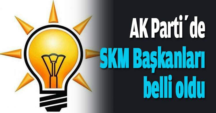 AK Parti’de SKM Başkanları belli oldu   
