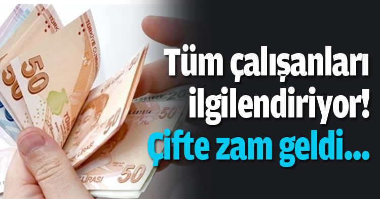 Tüm çalışanları ilgilendiriyor! Çifte zam geldi...
