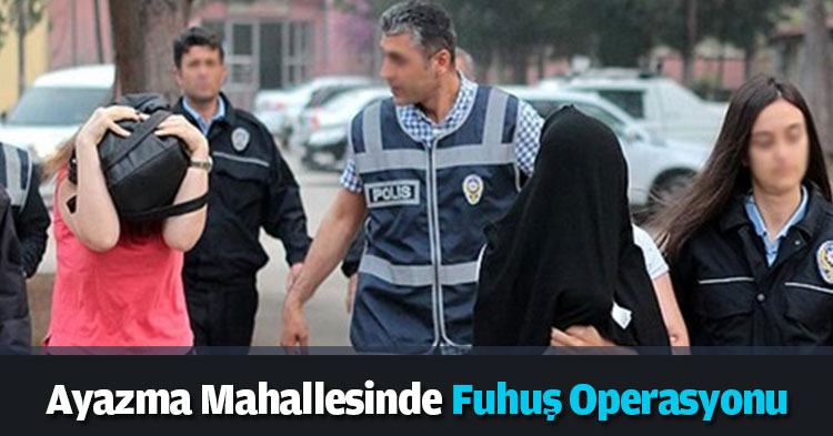 Ayazma Mahallesinde Fuhuş Operasyonu