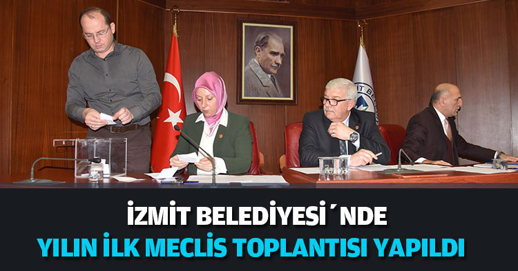 İZMİT BELEDİYESİ’NDE YILIN İLK MECLİS TOPLANTISI YAPILDI   