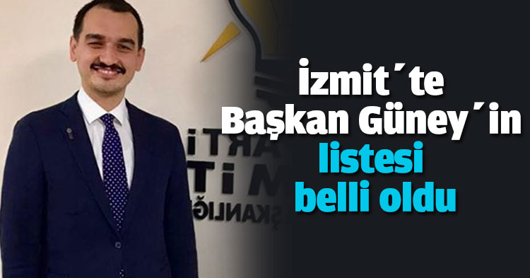 İzmit’te Başkan Güney’in listesi belli oldu