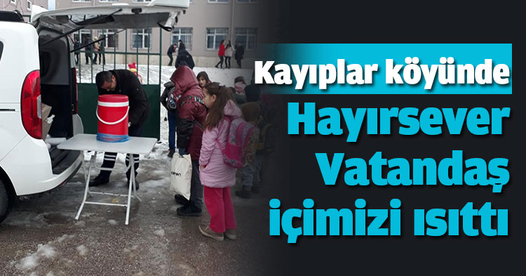 Kayıplar köyünde hayırsever vatandaş içimizi ısıttı