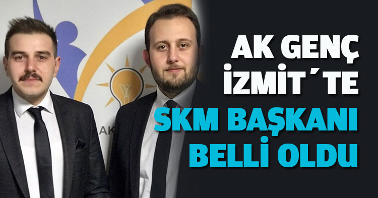 AK GENÇ İZMİT’TE SKM BAŞKANI BELLİ OLDU