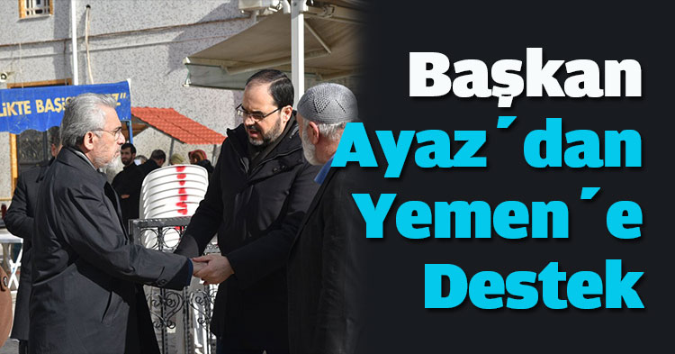  Başkan Ayaz’dan Yemen’e Destek