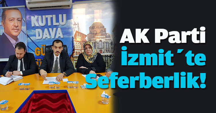 AK Parti İzmit’te Seferberlik!