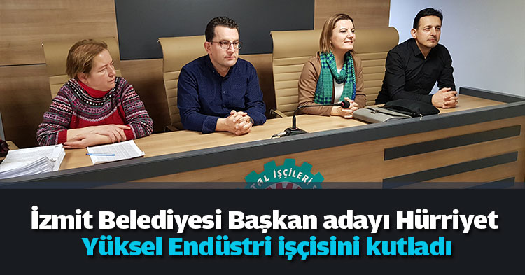 İzmit Belediyesi Başkan adayı Hürriyet Yüksel Endüstri işçisini kutladı