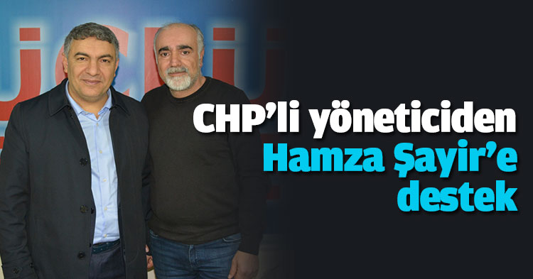 CHP'li yöneticiden Hamza Şayir'e destek