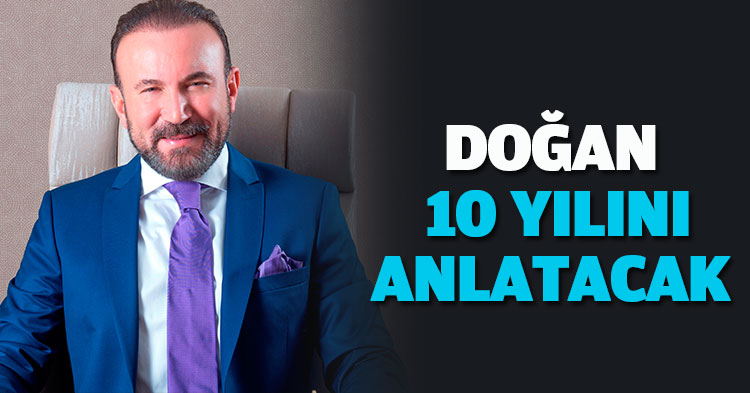 DOĞAN 10 YILINI ANLATACAK
