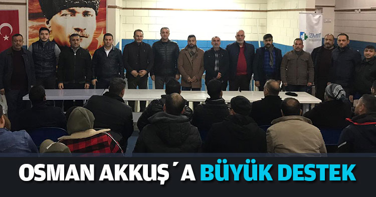 OSMAN AKKUŞ’A BÜYÜK DESTEK