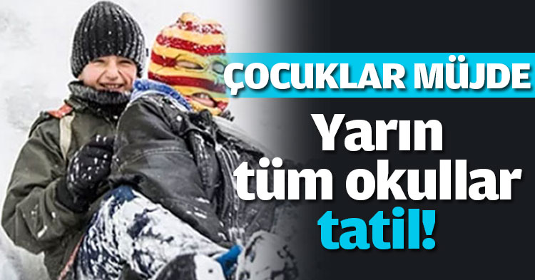 Yarın tüm okullar tatil!