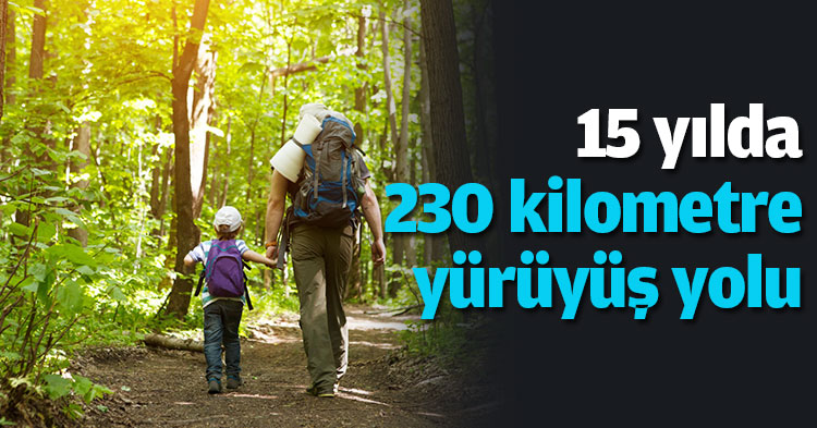 15 yılda 230 kilometre yürüyüş yolu