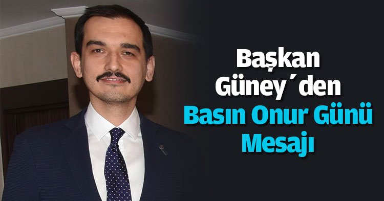 Başkan Güney’den Basın Onur Günü Mesajı