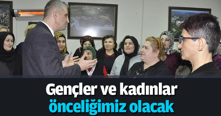 “Gençler ve kadınlar önceliğimiz olacak”