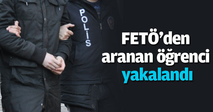 FETÖ'den aranan öğrenci yakalandı