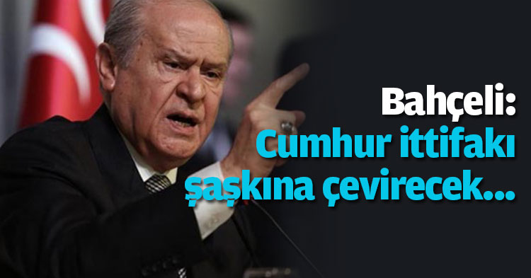 Bahçeli: Cumhur ittifakı şaşkına çevirecek...