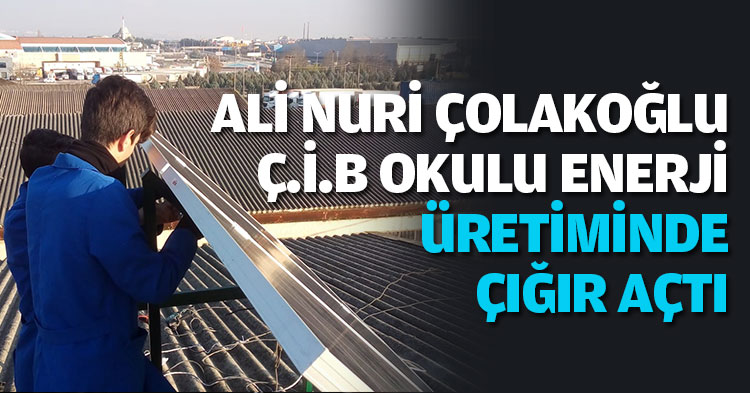ALİ NURİ ÇOLAKOĞLU Ç.İ.B OKULU ENERJİ ÜRETİMİNDE ÇIĞIR AÇTI
