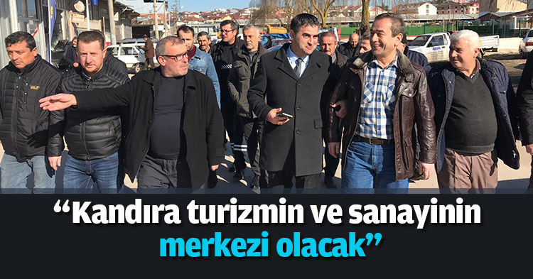 “Kandıra turizmin ve sanayinin merkezi olacak”