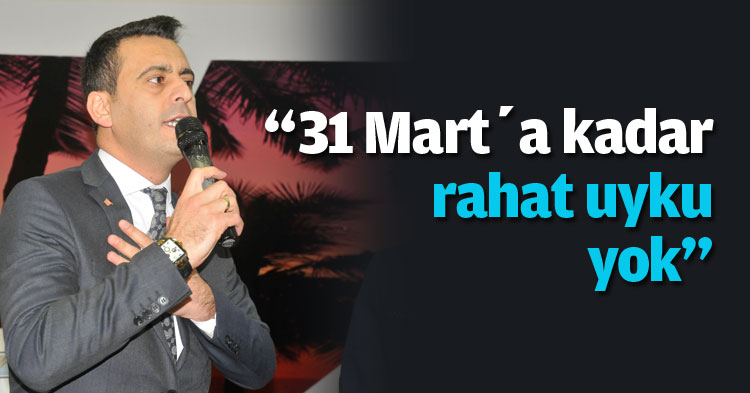  “31 Mart’a kadar rahat uyku yok”