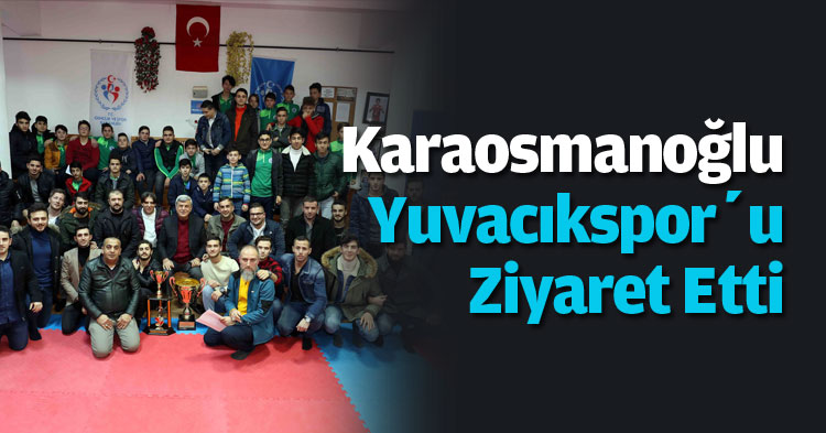 Karaosmanoğlu Yuvacıkspor’u Ziyaret Etti