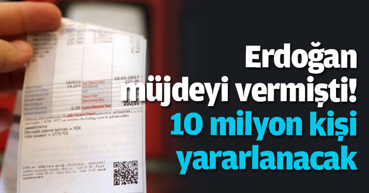 Erdoğan müjdeyi vermişti! 10 milyon kişi yararlanacak