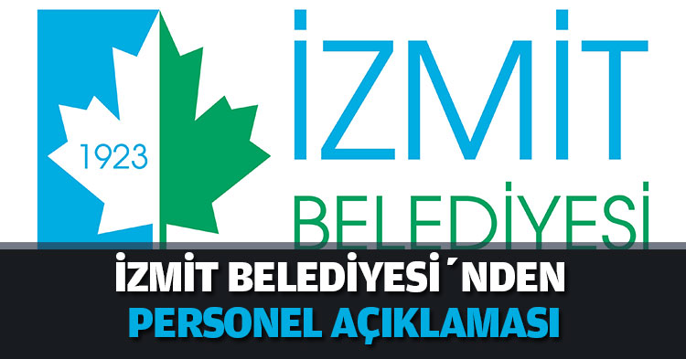 İZMİT BELEDİYESİ’NDEN PERSONEL AÇIKLAMASI