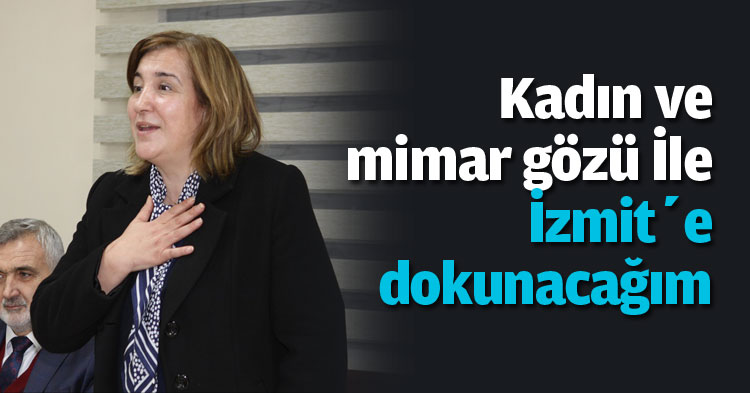 “Kadın ve mimar gözü İle İzmit’e dokunacağım”