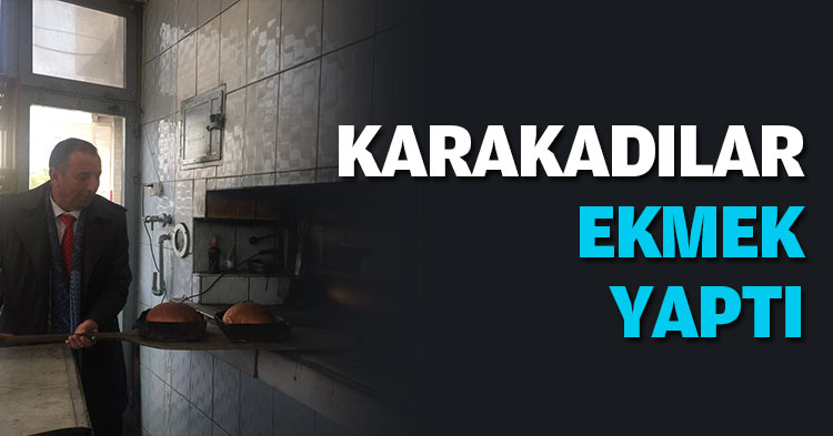 KARAKADILAR EKMEK YAPTI